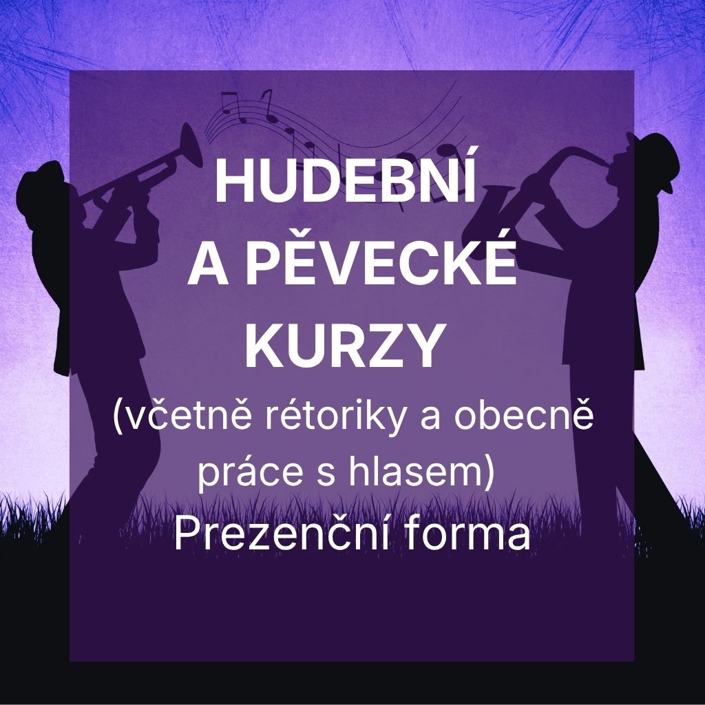 HUDEBNÍ A PĚVECKÉ KURZY (včetně rétoriky a obecně práce s hlasem) - Prezenční forma
